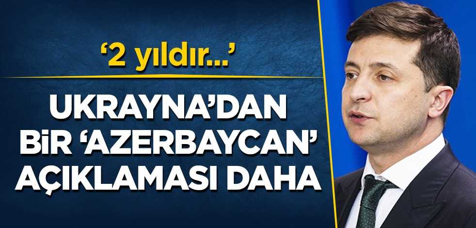 Ukrayna'dan Azerbaycan için bir açıklama daha! "2 yıldır..."