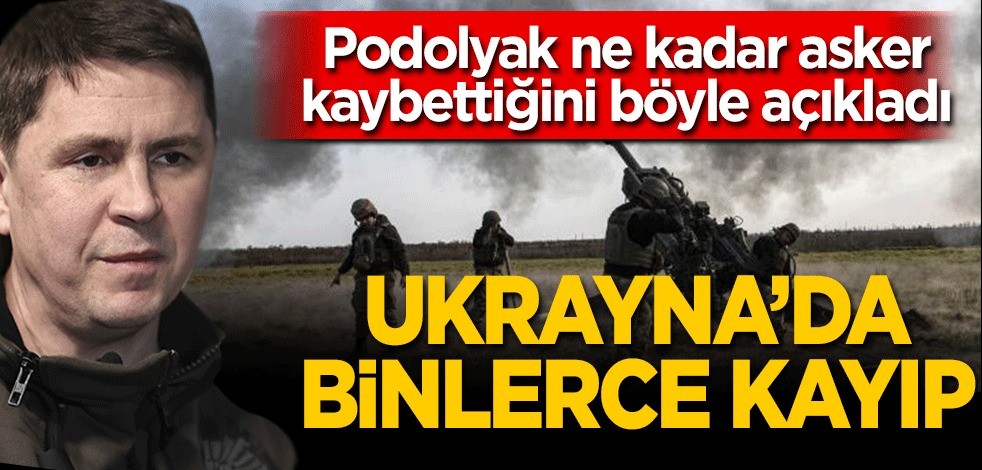 Ukrayna'dan binlerce kayıp! Podolyak ne kadar asker kaybettiğini böyle açıkladı