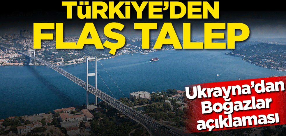 Ukrayna'dan Boğazlar açıklaması! Türkiye'den flaş talep