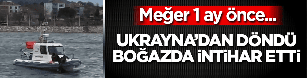 Ukrayna'dan döndü, boğazda intihar etti! Meğer 1 ay önce...