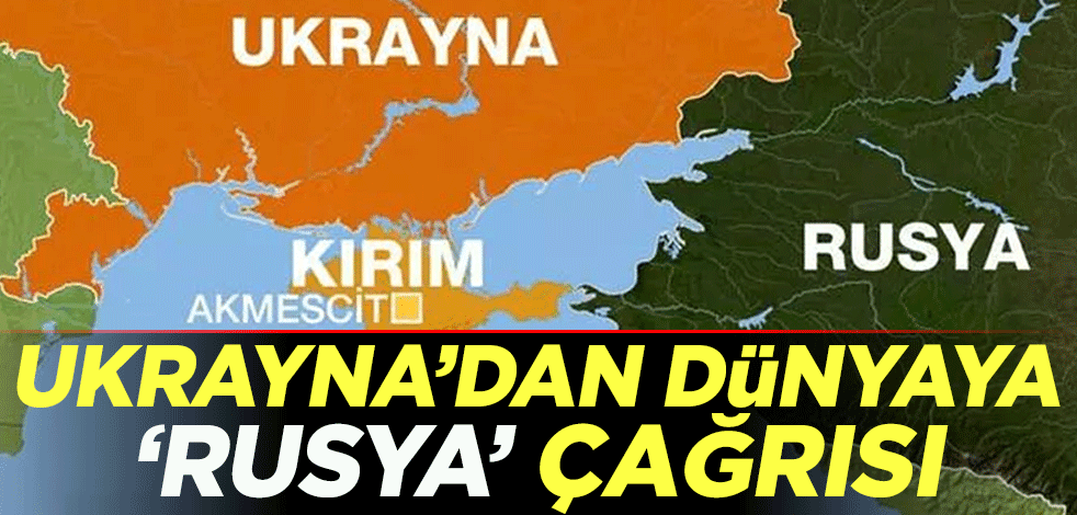 Ukrayna'dan dünyaya 'Rusya' çağrısı