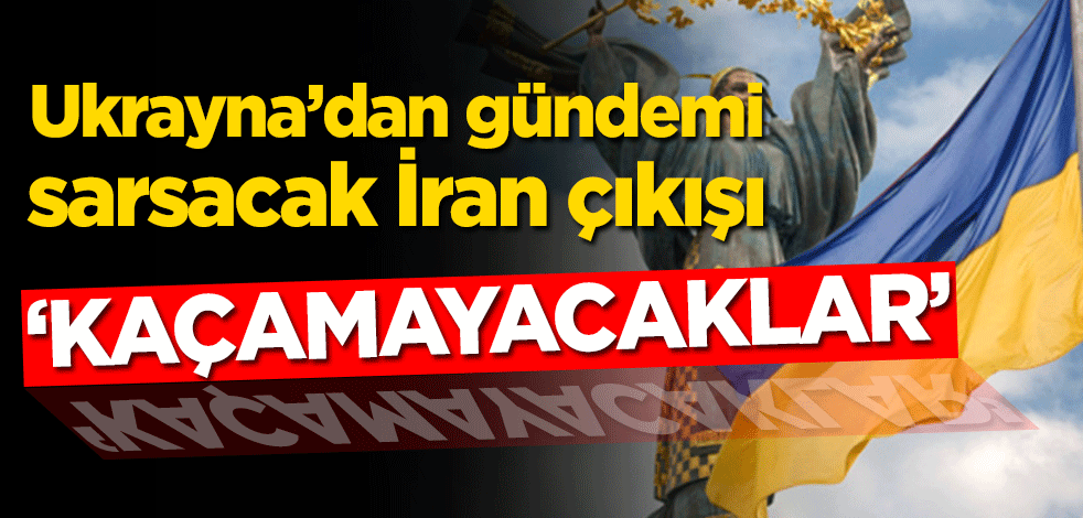 Ukrayna’dan gündemi sarsacak İran çıkışı! ‘Kaçamayacaklar’