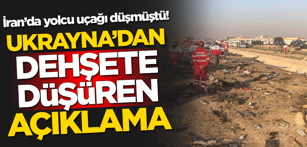 Ukrayna'dan İran'da düşen yolcu uçağıyla ilgili dehşete düşüren açıklama