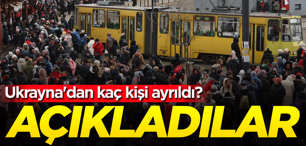 Ukrayna'dan kaç kişi ayrıldı? Açıkladılar