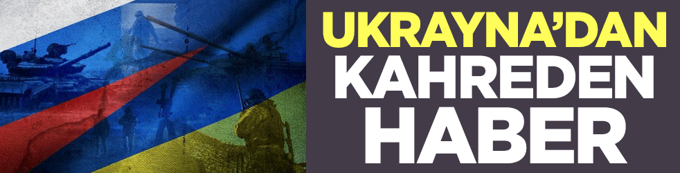 Ukrayna'dan kahreden haber