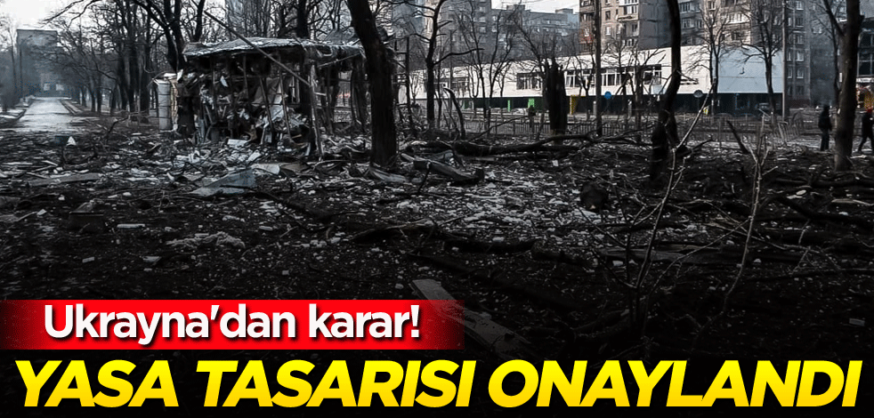 Ukrayna'dan karar! Yasa tasarısı onaylandı