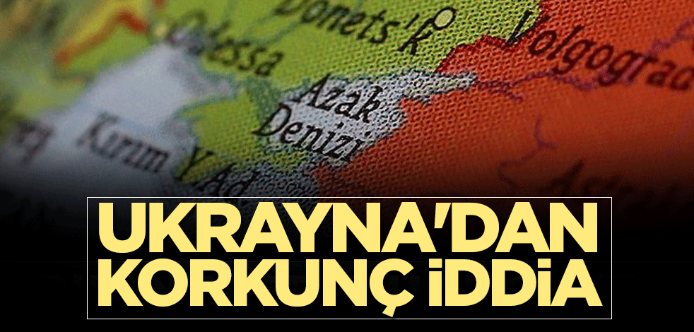 Ukrayna'dan korkunç iddia
