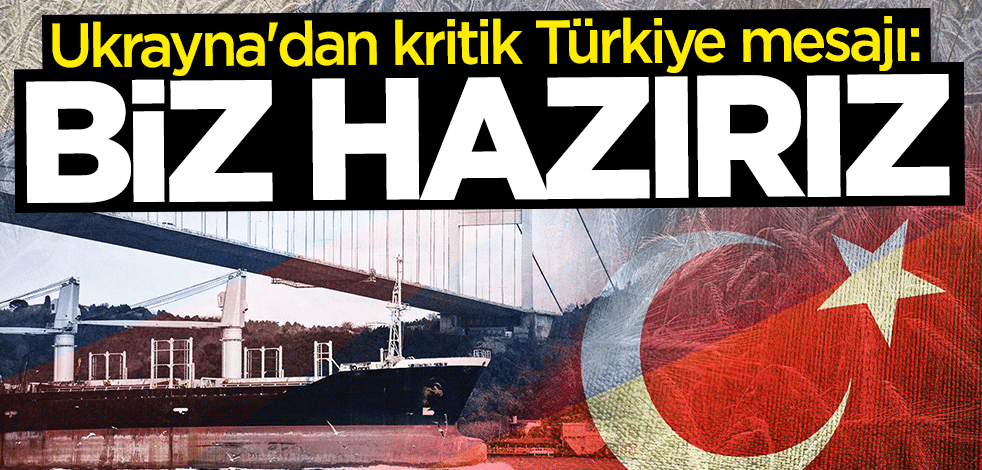 Ukrayna'dan kritik Türkiye mesajı: Bu alanda iş birliği içinde olmayı bekliyoruz