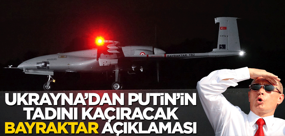Ukrayna'dan Putin'in tadını kaçıracak "Bayraktar TB2" açıklaması!