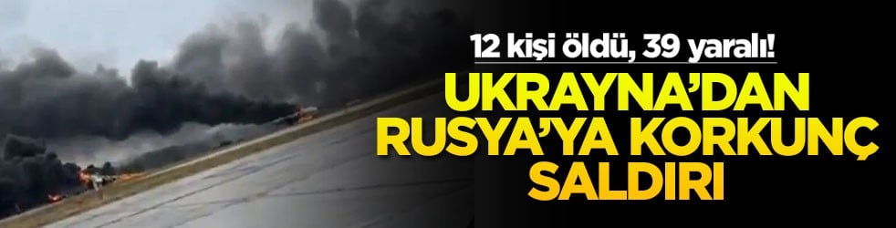 Ukrayna’dan Rusya’ya korkunç saldırı! 12 kişi öldü, 39 yaralı