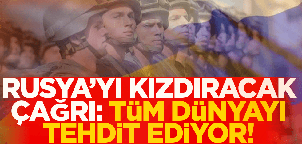 Ukrayna'dan Rusya'yı kızdıracak çağrı: Tüm dünyayı tehdit ediyor!