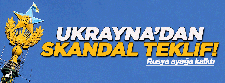 Ukrayna’dan skandal öneri!