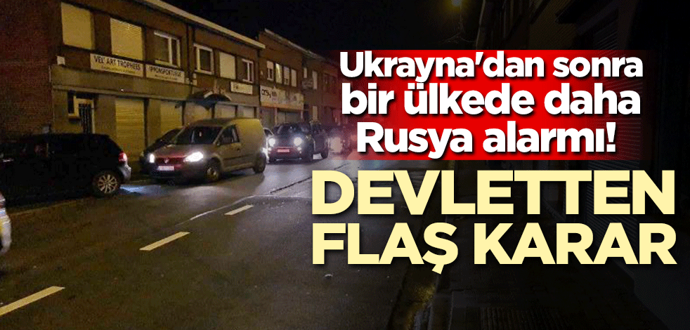 Ukrayna'dan sonra bir ülkede daha Rusya alarmı! Devletten flaş karar