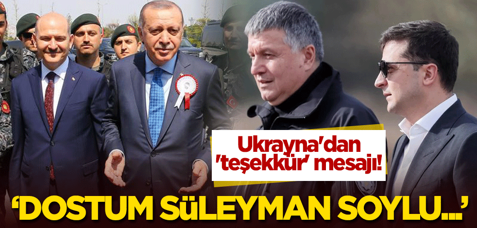 Ukrayna'dan 'teşekkür' mesajı! "Dostum Süleyman Soylu..."