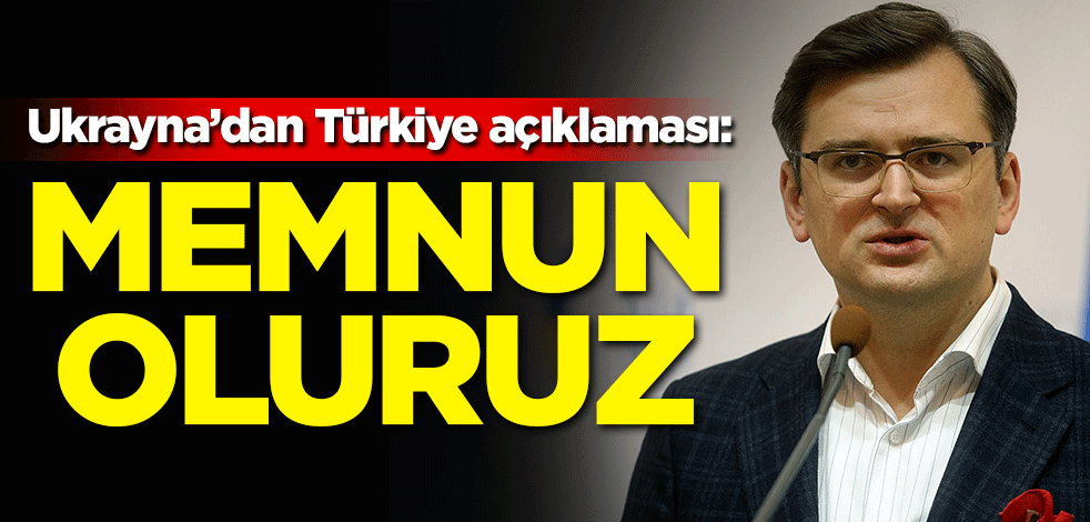 Ukrayna'dan Türkiye açıklaması: Memnun oluruz