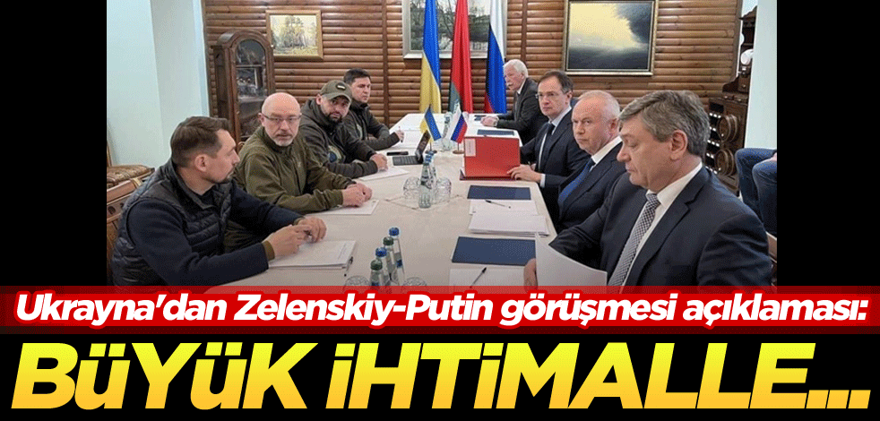 Ukrayna'dan Zelenskiy-Putin görüşmesi açıklaması: Büyük ihtimalle...