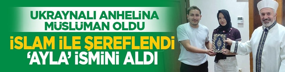 Ukraynalı Anhelina Müslüman oldu: İslam ile şereflendi ‘Ayla’ ismini aldı