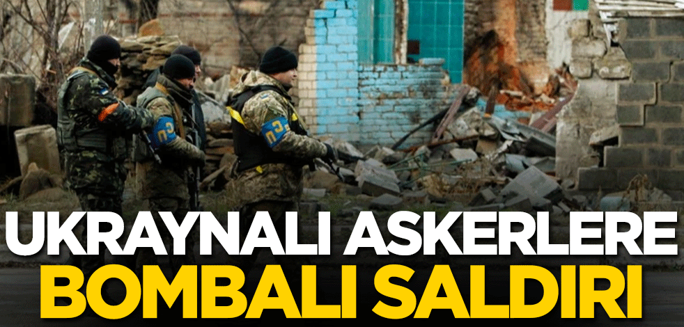 Ukraynalı askerlere bombalı saldırı