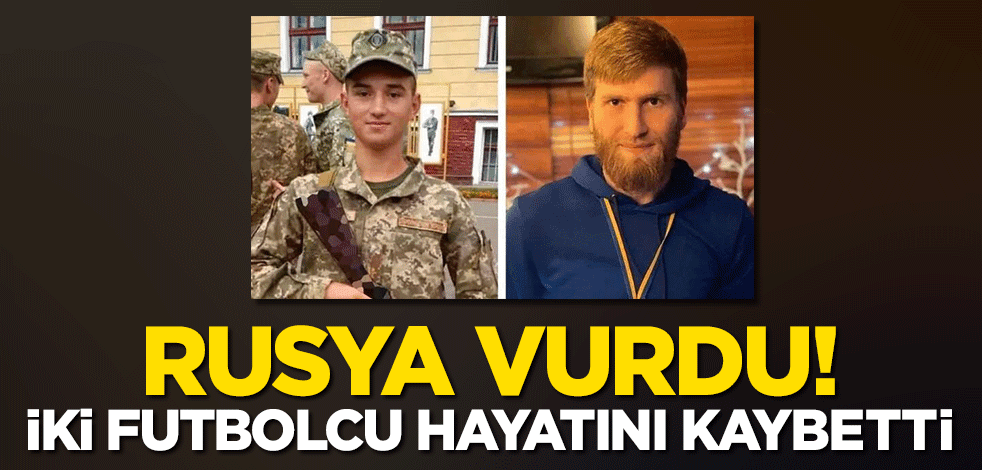 Ukraynalı iki futbolcu, Rusya'nın saldırısında öldü