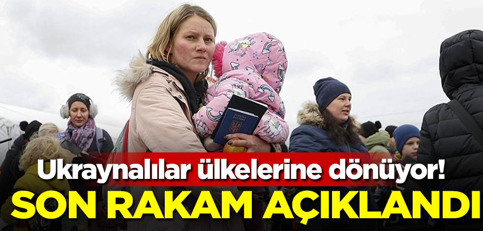 Ukraynalılar ülkelerine dönüyor! Son rakam açıklandı
