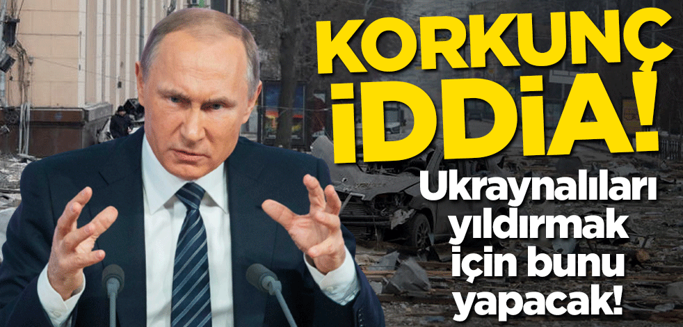Ukraynalıları yıldırmak için bunu yapacak! Korkunç iddia