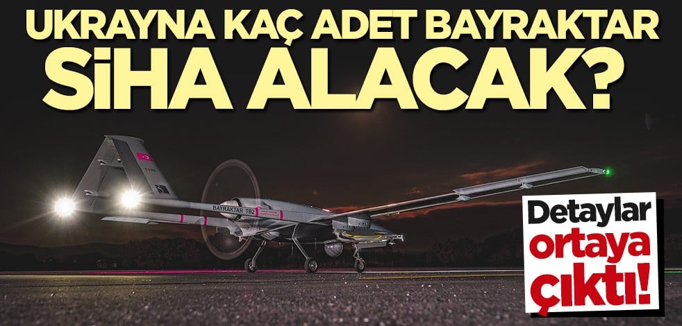 Ukrayna'nın Bayraktar TB2 SİHA için ayırdığı bütçe belli oldu