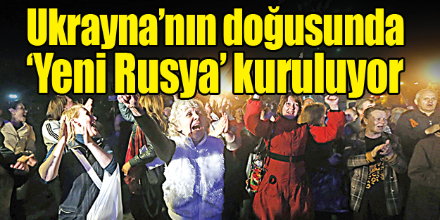 Ukrayna’nın doğusunda ‘Yeni Rusya’ kuruluyor