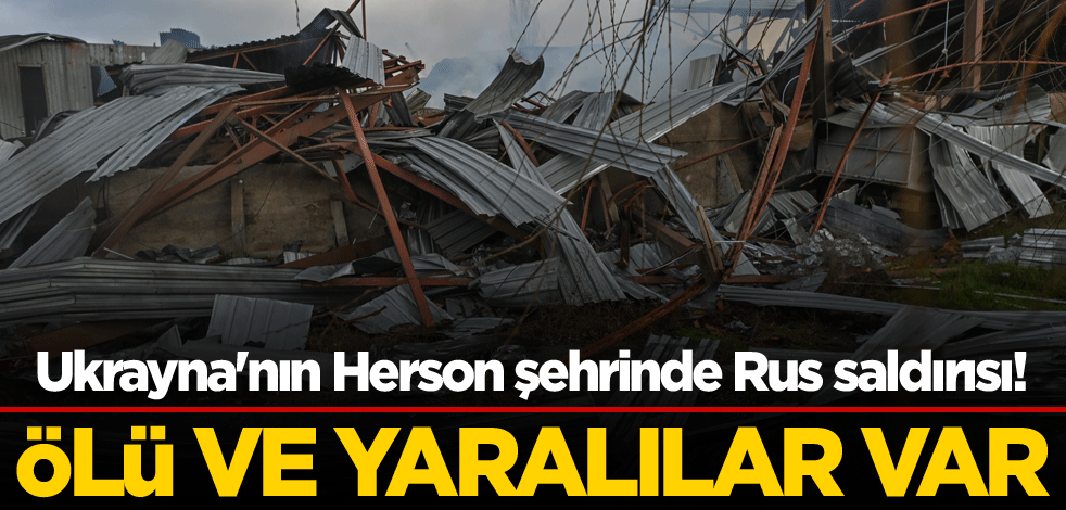 Ukrayna'nın Herson şehrinde Rus saldırısı! Ölü ve yaralılar var