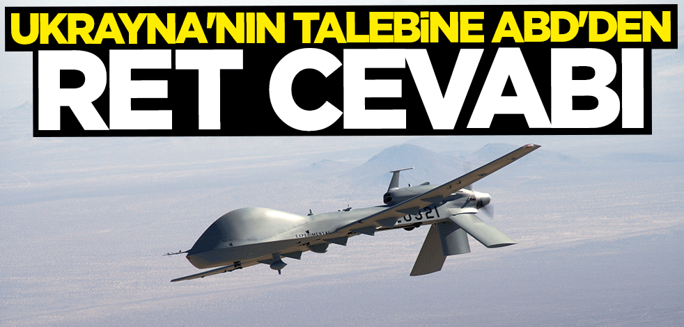 Ukrayna'nın İHA talebine ABD'den ret cevabı