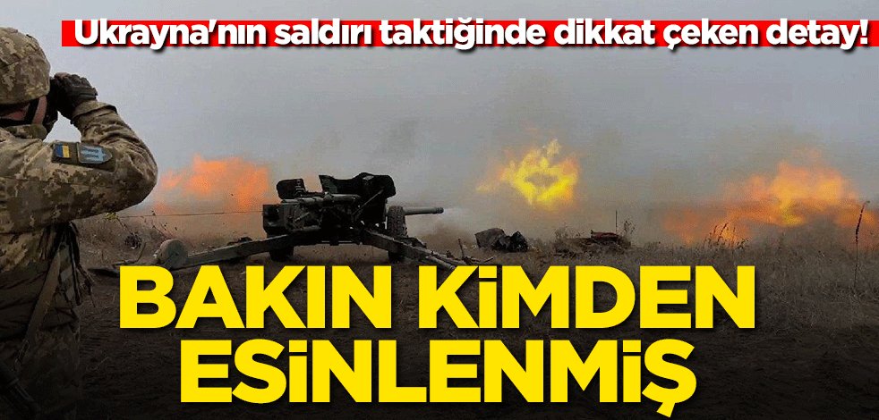 Ukrayna'nın saldırı taktiğinde dikkat çeken detay! Bakın kimden esinlenmiş