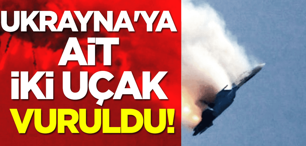 Ukrayna'ya ait iki uçak vuruldu!