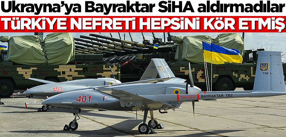 Ukrayna’ya Bayraktar SİHA aldırmadılar! Türkiye nefreti hepsini kör etmiş