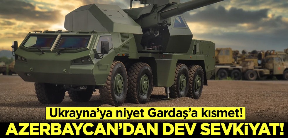 Ukrayna'ya niyet Gardaş'a kısmet: Azerbaycan'dan dev sevkiyat!