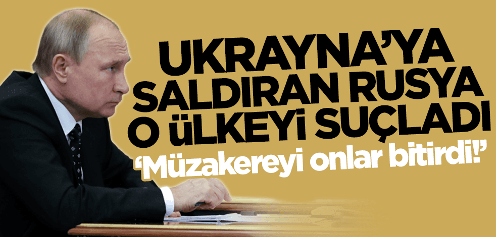 Ukrayna'ya saldıran Rusya'dan o ülkeye suçlama: Müzakere sürecini onlar bitirdi