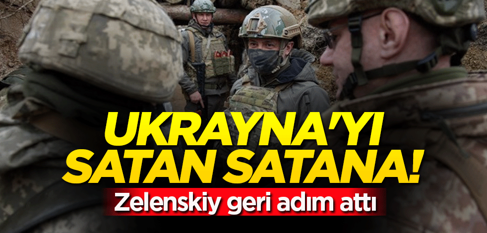 Ukrayna'yı satan satana! Zelenskiy geri adım attı