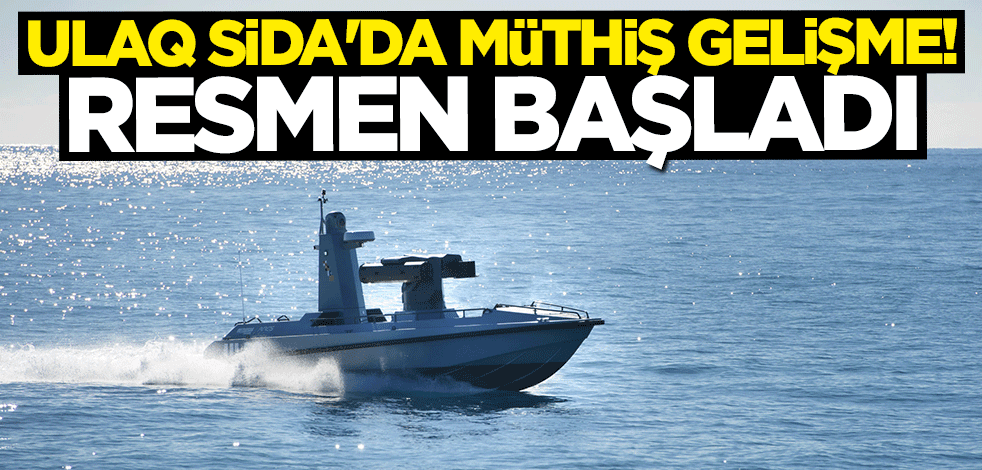ULAQ SİDA'da müthiş gelişme! Resmen başladı