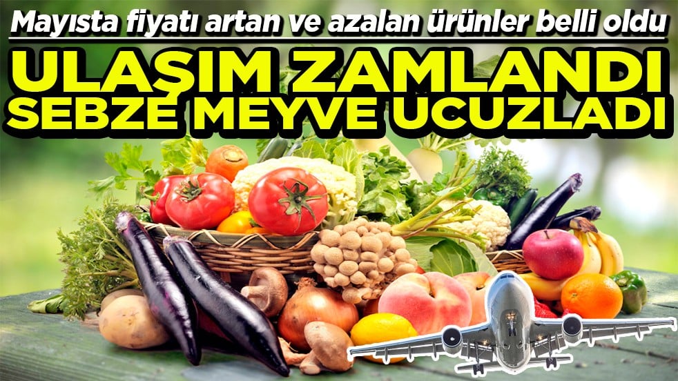Ulaşım zamlandı sebze meyve ucuzladı
