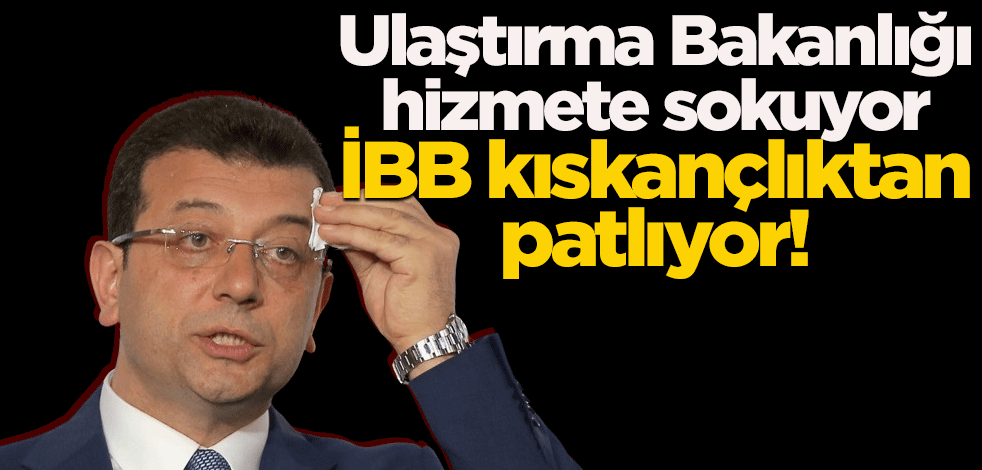 Ulaştırma Bakanlığı hizmete sokuyor, İBB kıskançlıktan patlıyor!