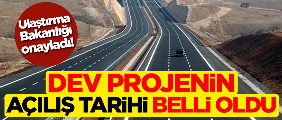 Ulaştırma Bakanlığı onayladı! Dev projenin açılış tarihi belli oldu