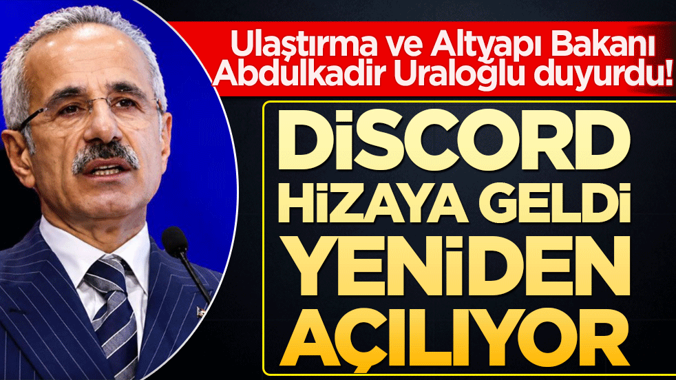 Ulaştırma ve Altyapı Bakanı Abdulkadir Uraloğlu duyurdu! Discord hizaya geldi yeniden açılıyor
