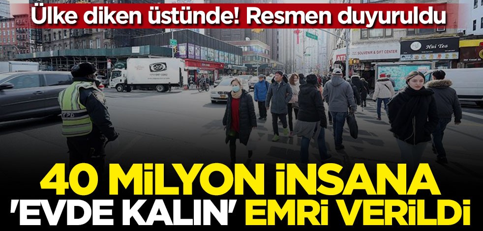 Ülke diken üstünde! Resmen duyuruldu: 40 milyon insana "evde kalın" emri verildi