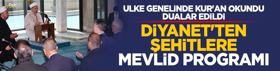 Ülke genelinde Kur'an okundu, dualar edildi: Diyanet'ten şehitlere mevlid programı