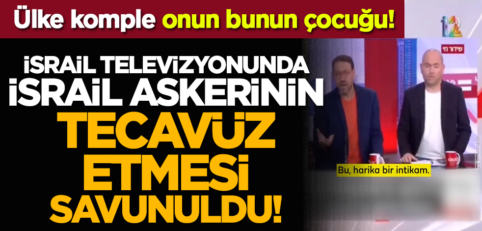 Ülke komple onun bunun çocuğu! İsrail televizyonunda İsrail askerinin tecavüz etmesi savunuldu!