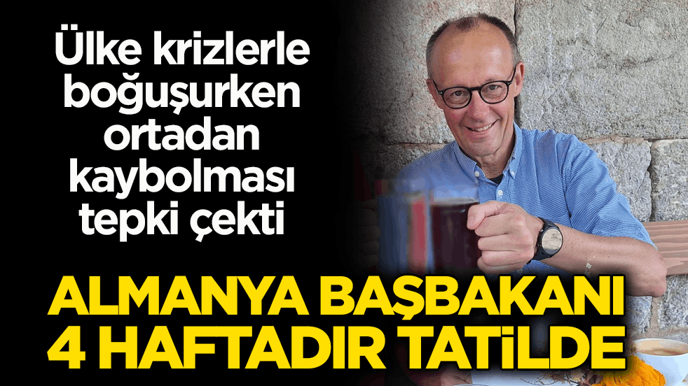 Ülke krizlerle boğuşurken ortadan kaybolması tepki çekti! Almanya Başbakanı 4 haftadır tatilde