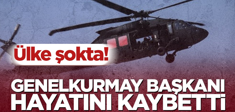 Ülke şokta! Genelkurmay Başkanı öldü