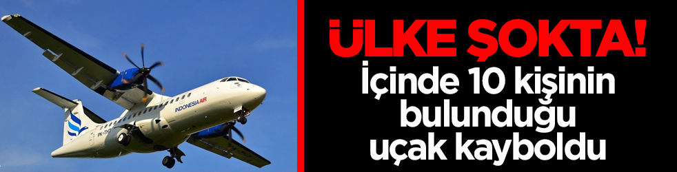 Ülke şokta! İçinde 10 kişinin bulunduğu uçak kayboldu