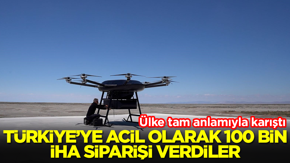 Ülke tam anlamıyla karıştı: Türkiye'ye acil olarak 100 bin İHA sparişi verdiler