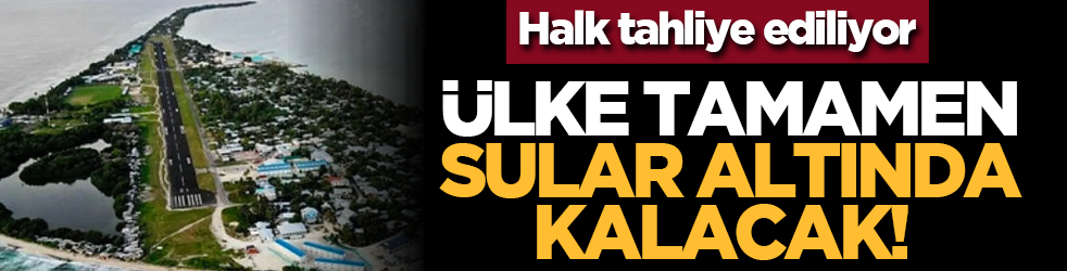 Ülke tamamen sular altında kalacak! Halk tahliye ediliyor