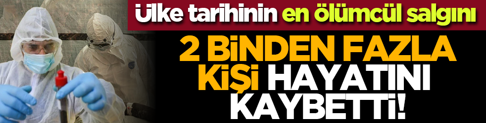 Ülke tarihinin en ölümcül salgını: 2 binden fazla kişi hayatını kaybetti!