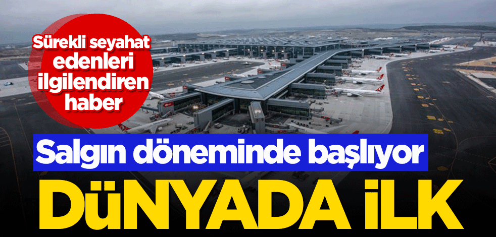 Ülke ülke seyahat edenler dikkat! Salgın döneminde başlıyor, dünyada ilk